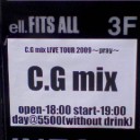 C.G mix LIVE TOUR 2009～pray～ in Nagoya　ell.FITS ALL