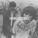 I want to be adored